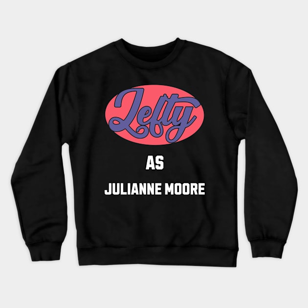 Lefty As julianne moore Crewneck Sweatshirt by DavidBriotArt